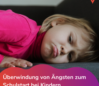 Überwindung von Ängsten zum Schulstart bei Kindern