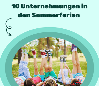 10 Unternehmungen für Familien in den Sommerferien