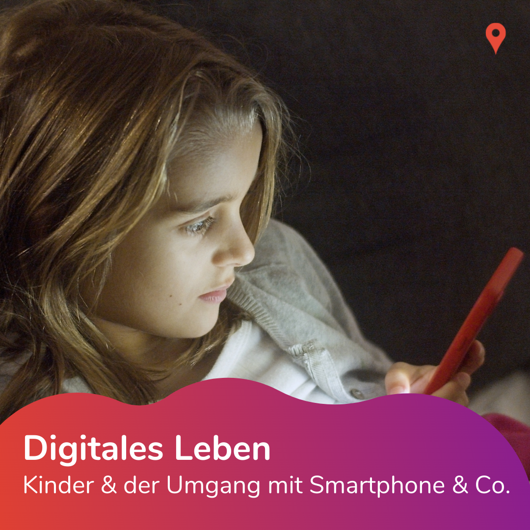 Digitales Leben: Kinder & der Umgang mit Smartphone und Co.