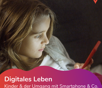 Digitales Leben: Kinder & der Umgang mit Smartphone und Co.
